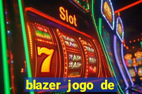 blazer jogo de ganhar dinheiro