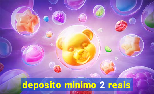 deposito minimo 2 reais