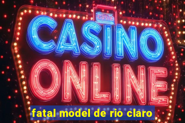 fatal model de rio claro