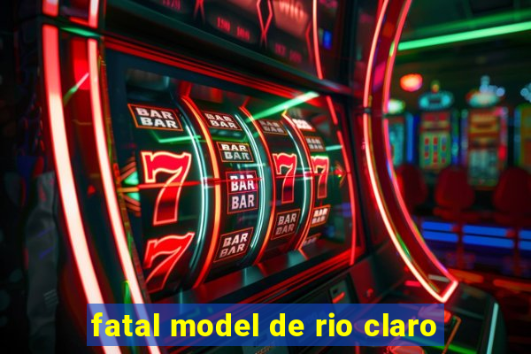 fatal model de rio claro