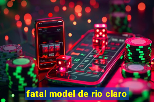 fatal model de rio claro