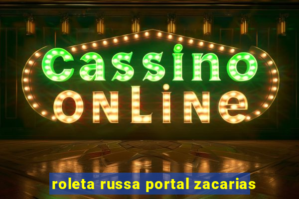 roleta russa portal zacarias