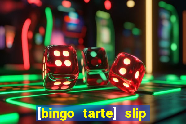 [bingo tarte] slip & stop