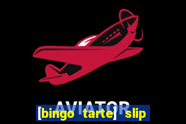 [bingo tarte] slip & stop