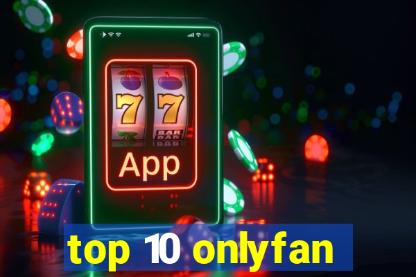 top 10 onlyfan