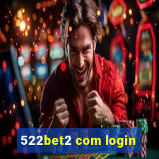 522bet2 com login