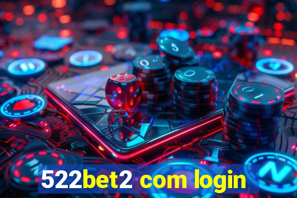 522bet2 com login