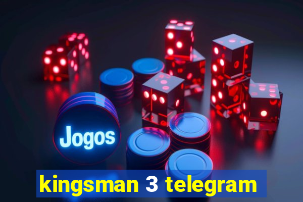 kingsman 3 telegram