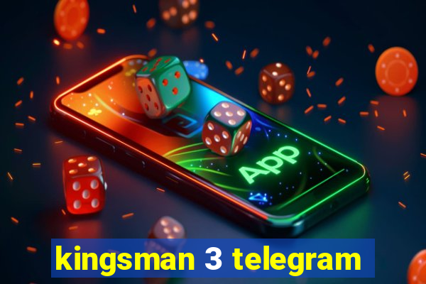 kingsman 3 telegram