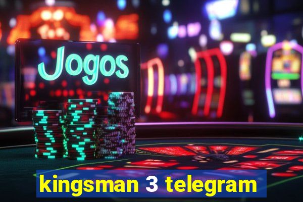 kingsman 3 telegram