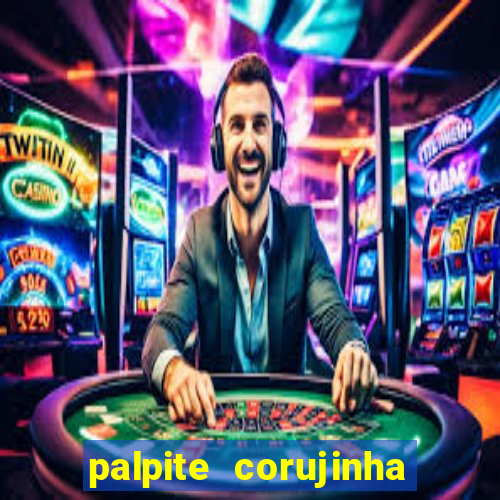 palpite corujinha de hoje