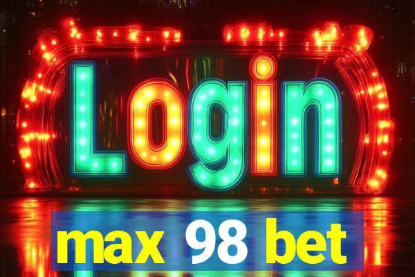 max 98 bet