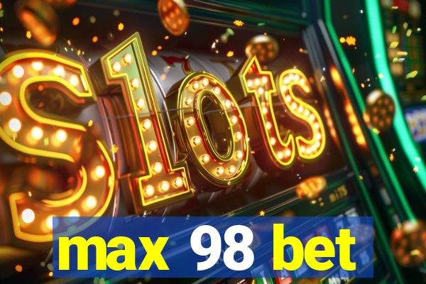 max 98 bet