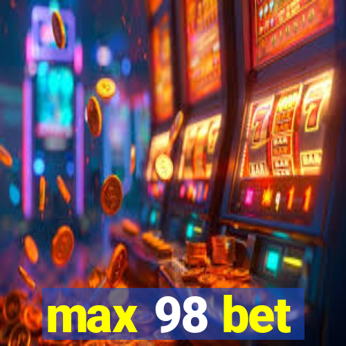 max 98 bet