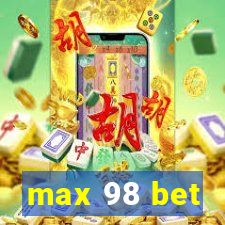 max 98 bet