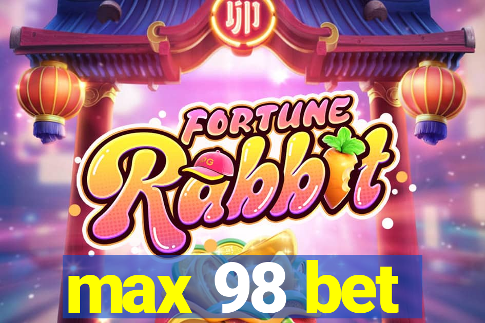 max 98 bet