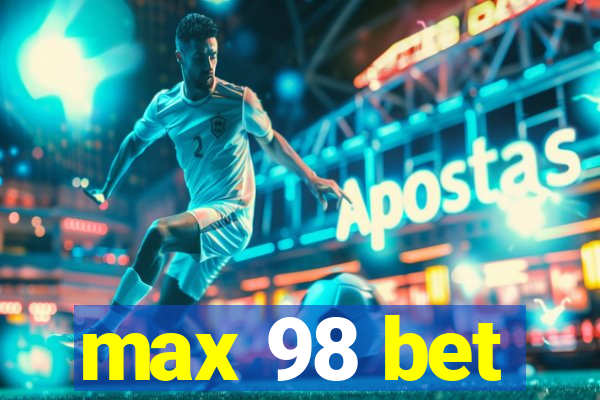 max 98 bet