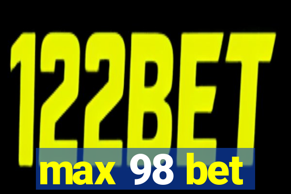 max 98 bet