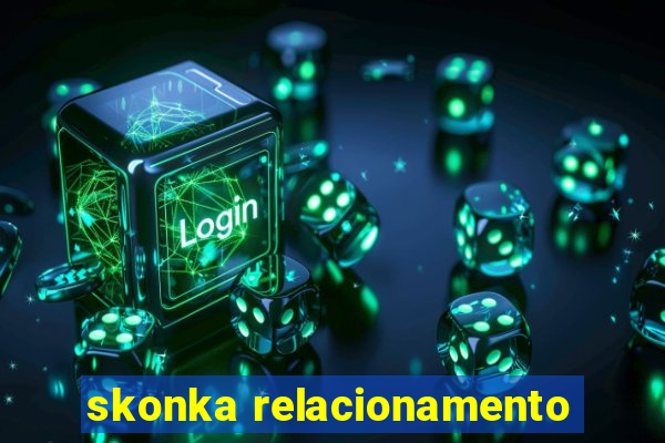 skonka relacionamento