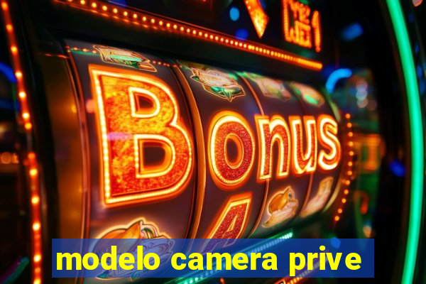 modelo camera prive