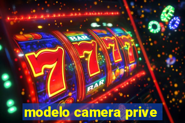 modelo camera prive