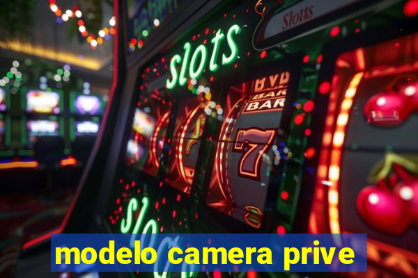 modelo camera prive