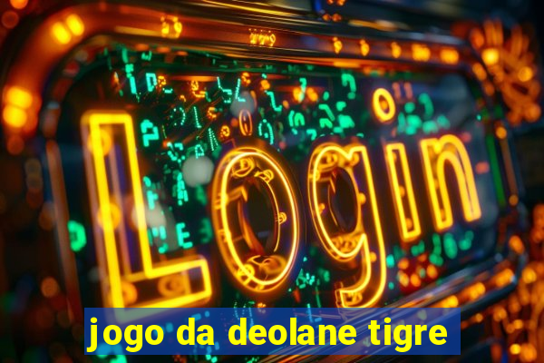 jogo da deolane tigre