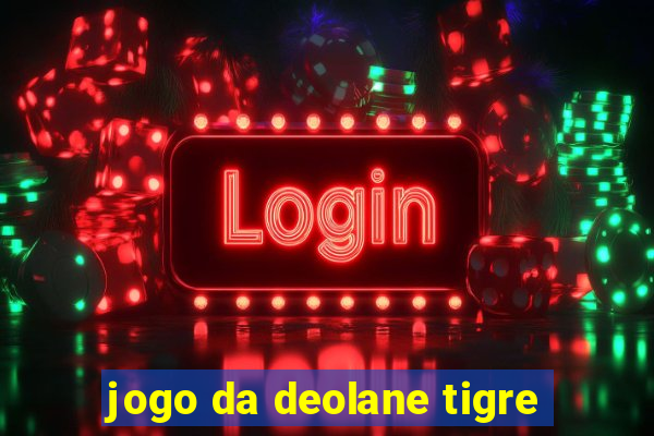 jogo da deolane tigre