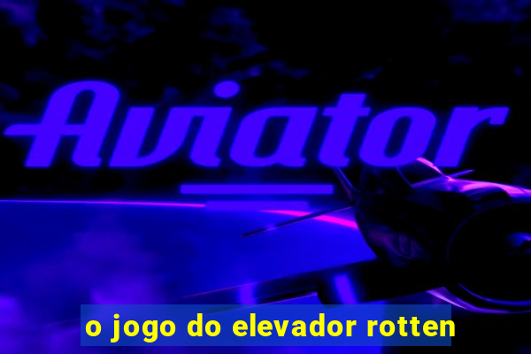 o jogo do elevador rotten