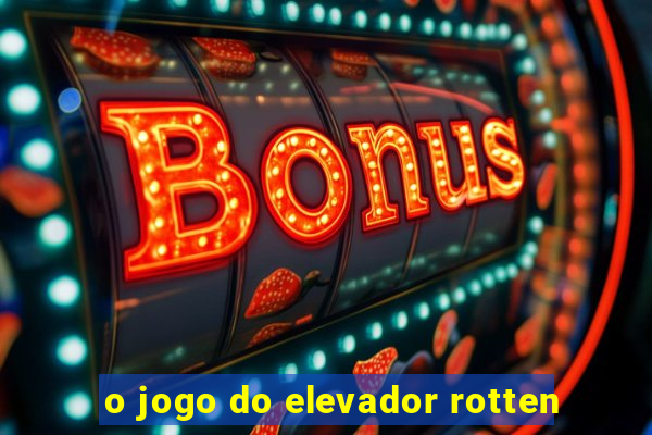 o jogo do elevador rotten