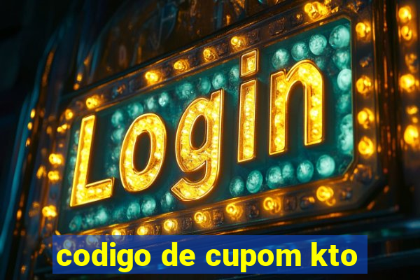 codigo de cupom kto