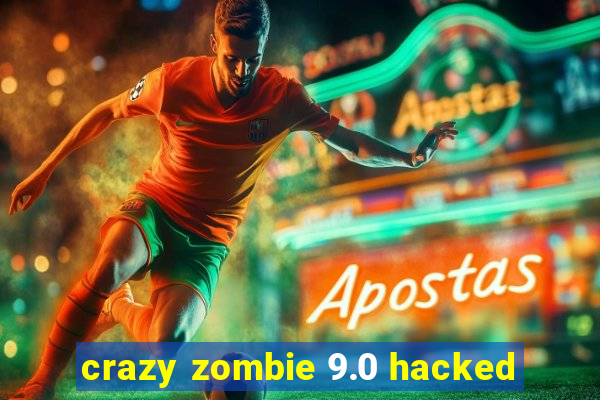 crazy zombie 9.0 hacked