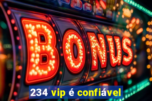 234 vip é confiável