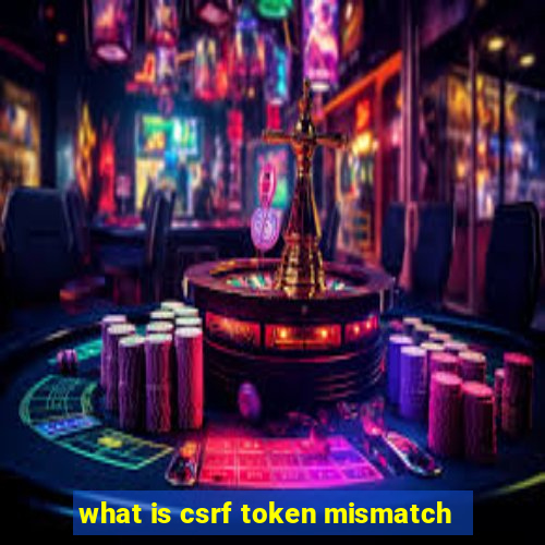 what is csrf token mismatch