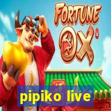 pipiko live