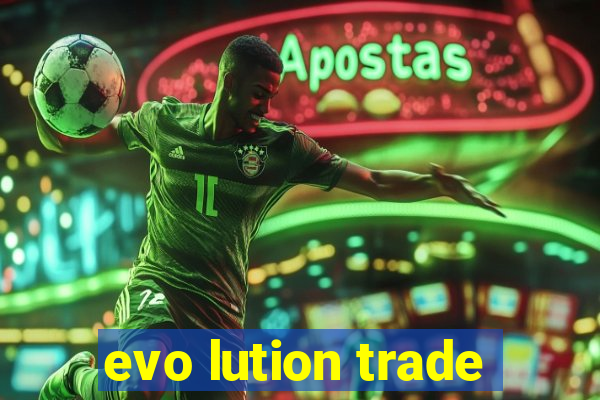 evo lution trade