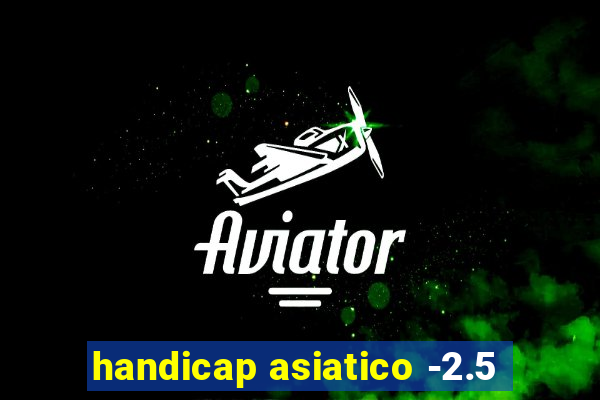 handicap asiatico -2.5