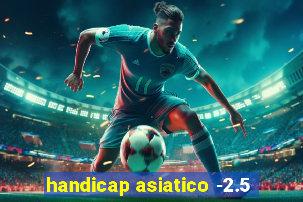 handicap asiatico -2.5