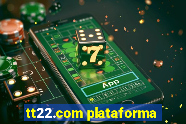 tt22.com plataforma