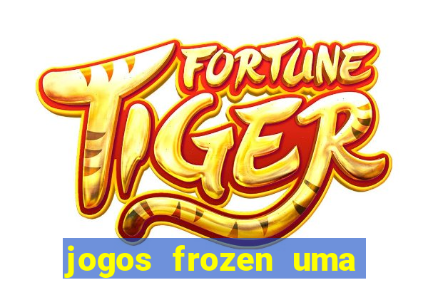 jogos frozen uma aventura congelante problema em dobro