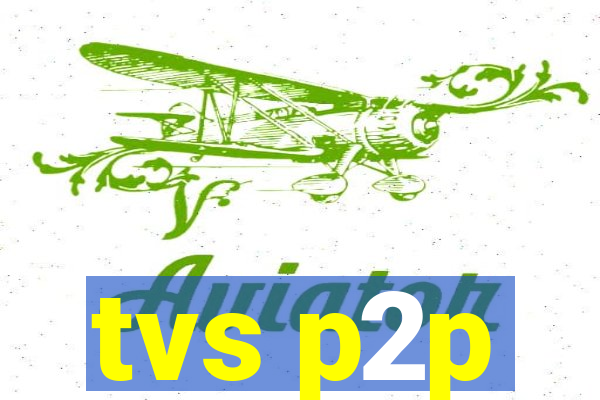 tvs p2p