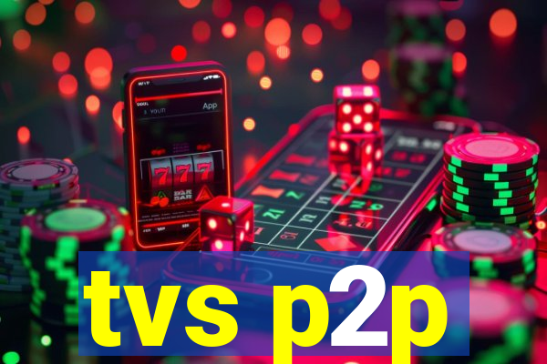 tvs p2p