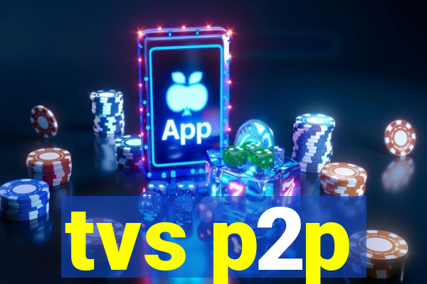 tvs p2p