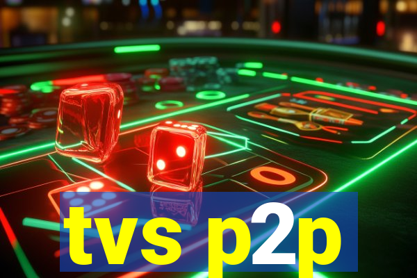 tvs p2p