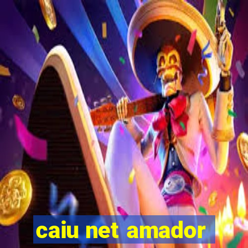 caiu net amador