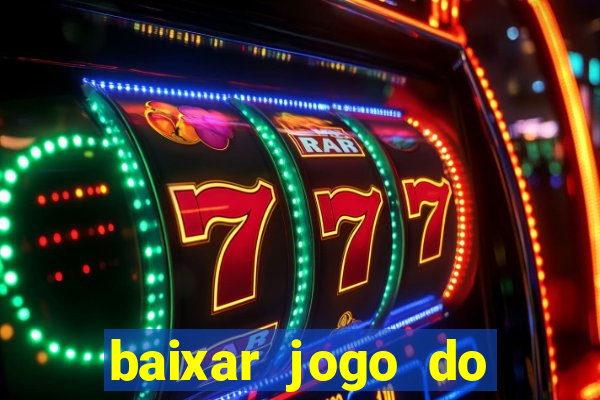 baixar jogo do tigrinho para ganhar dinheiro