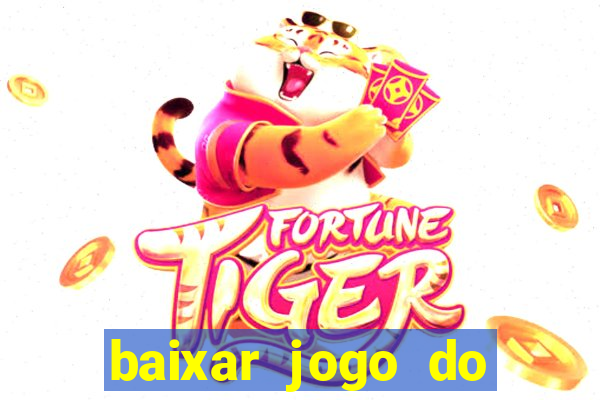 baixar jogo do tigrinho para ganhar dinheiro