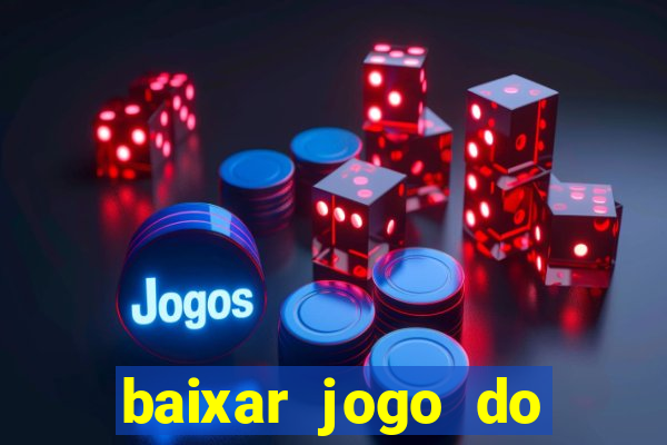 baixar jogo do tigrinho para ganhar dinheiro