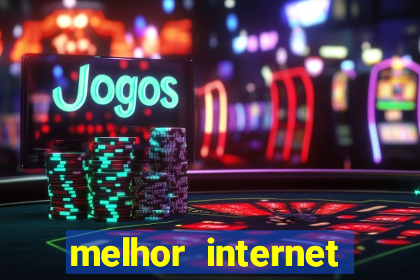 melhor internet para jogar online