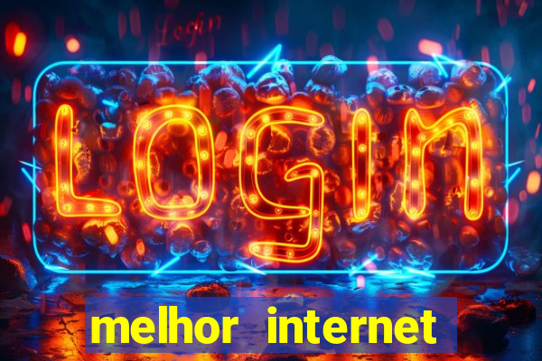 melhor internet para jogar online